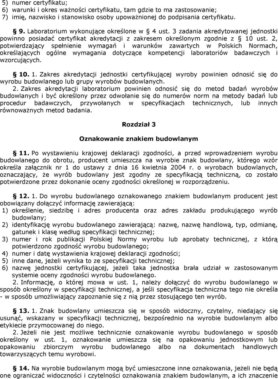 2, potwierdzający spełnienie wymagań i warunków zawartych w Polskich Normach, określających ogólne wymagania dotyczące kompetencji laboratoriów badawczych i wzorcujących. 0.