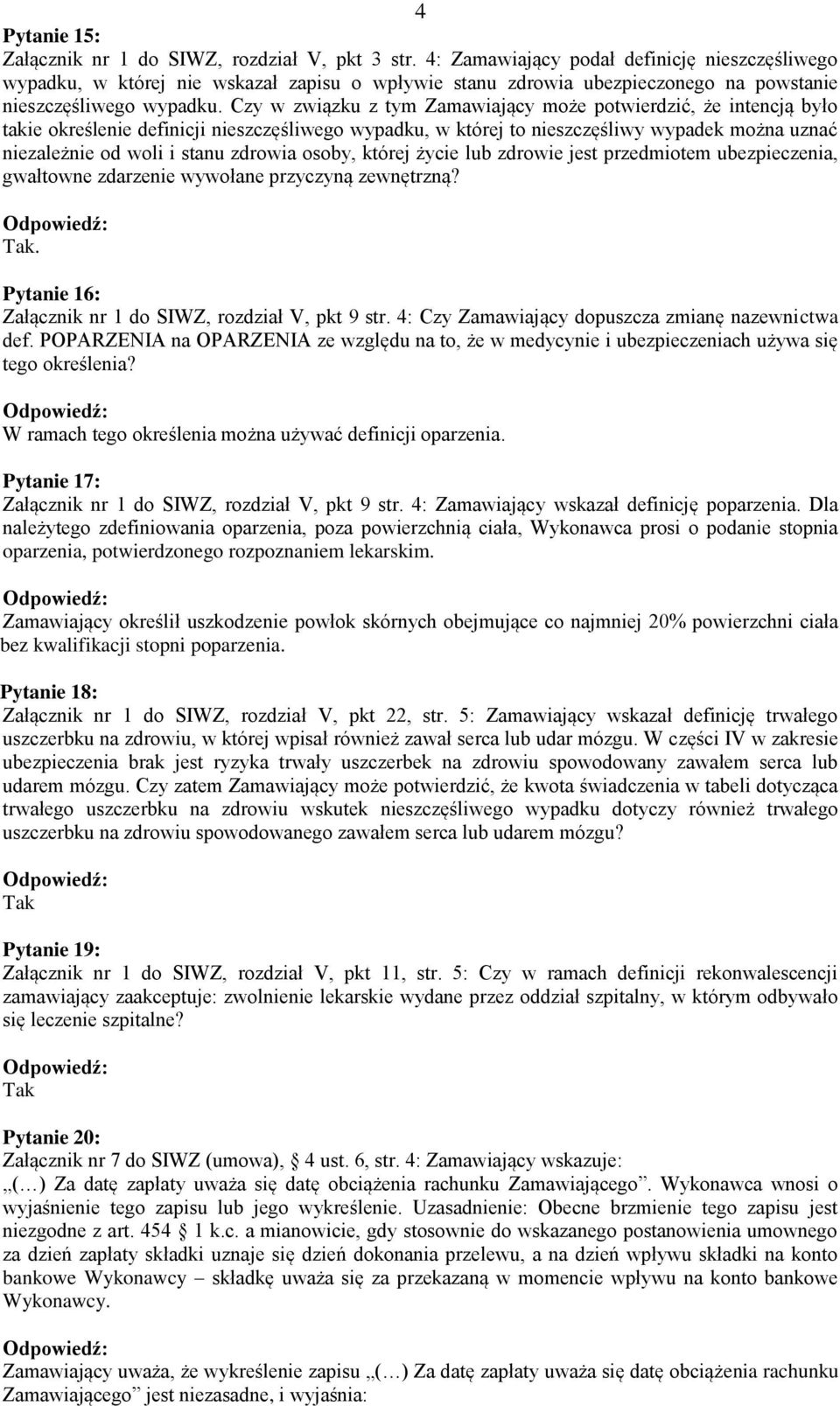 Czy w związku z tym Zamawiający może potwierdzić, że intencją było takie określenie definicji nieszczęśliwego wypadku, w której to nieszczęśliwy wypadek można uznać niezależnie od woli i stanu