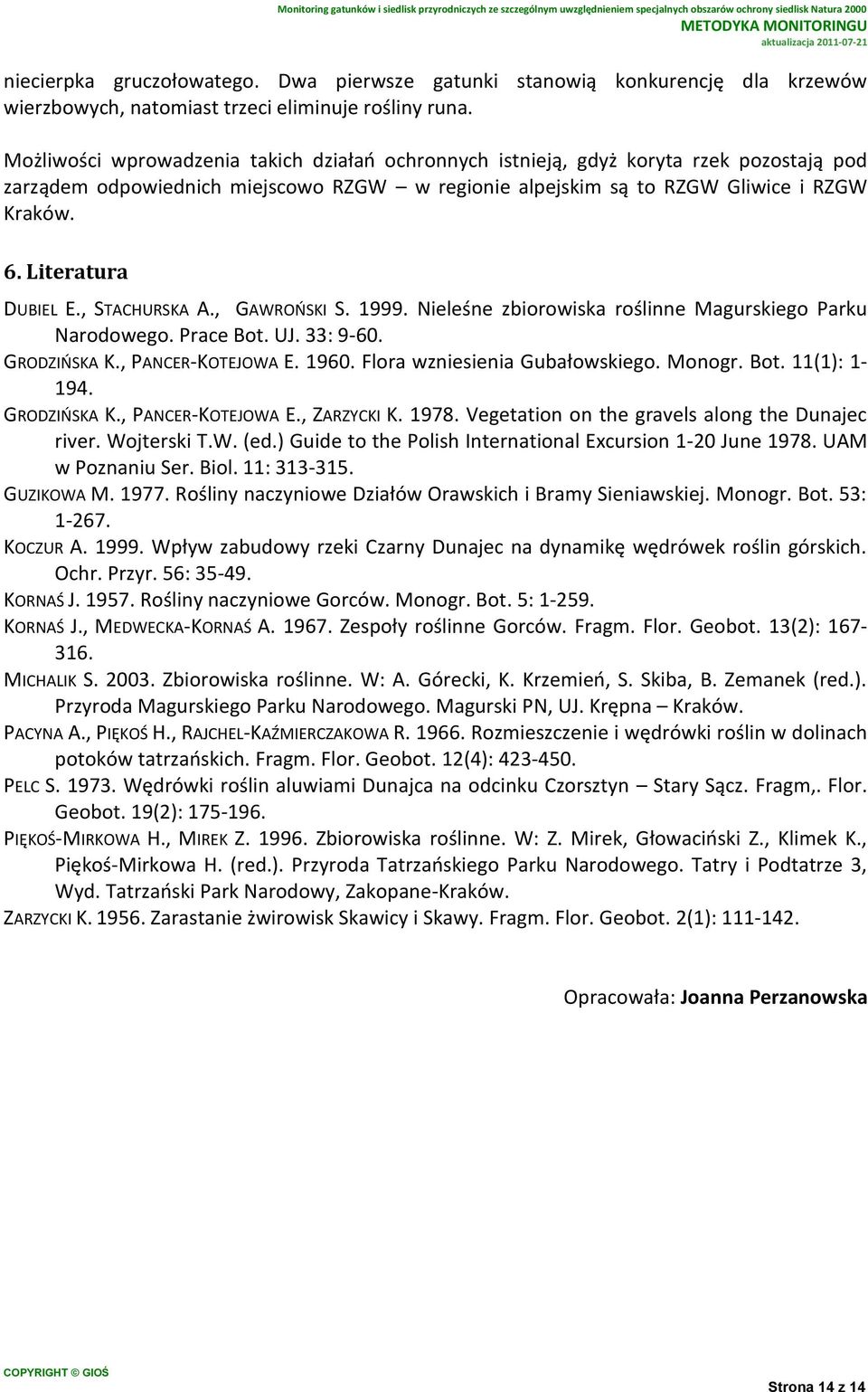 Literatura DUBIEL E., STACHURSKA A., GAWROŃSKI S. 1999. Nieleśne zbiorowiska roślinne Magurskiego Parku Narodowego. Prace Bot. UJ. 33: 9-60. GRODZIŃSKA K., PANCER-KOTEJOWA E. 1960.