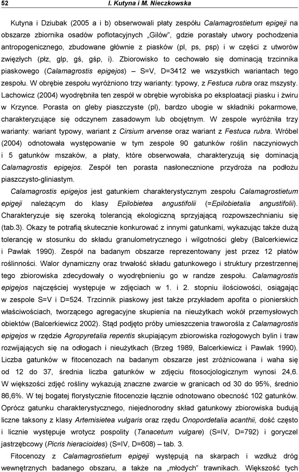 zbudowane głównie z piasków (pl, ps, psp) i w części z utworów zwięzłych (płz, glp, gś, gśp, i).