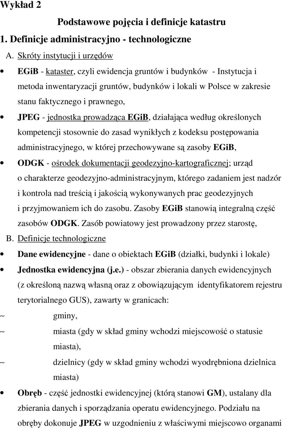 - jednostka prowadząca EGiB, działająca według określonych kompetencji stosownie do zasad wynikłych z kodeksu postępowania administracyjnego, w której przechowywane są zasoby EGiB, ODGK - ośrodek