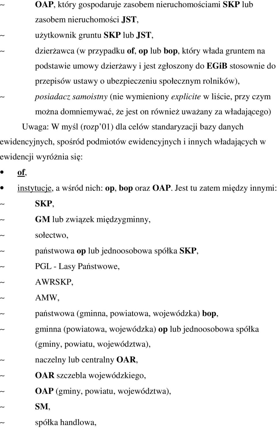 równieŝ uwaŝany za władającego) Uwaga: W myśl (rozp 01) dla celów standaryzacji bazy danych ewidencyjnych, spośród podmiotów ewidencyjnych i innych władających w ewidencji wyróŝnia się: of,