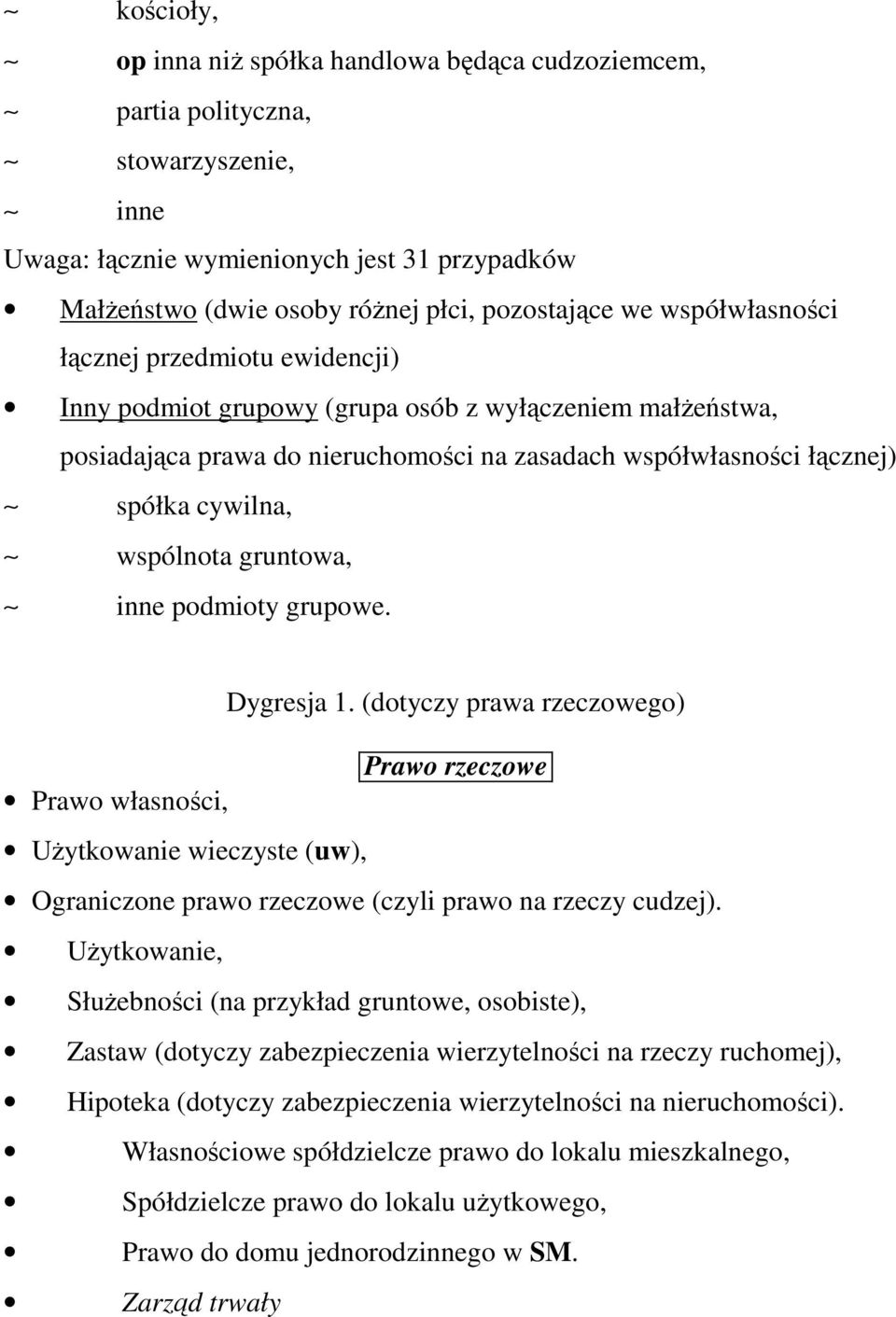 wspólnota gruntowa, inne podmioty grupowe. Dygresja 1. (dotyczy prawa rzeczowego) Prawo rzeczowe Prawo własności, UŜytkowanie wieczyste (uw), Ograniczone prawo rzeczowe (czyli prawo na rzeczy cudzej).