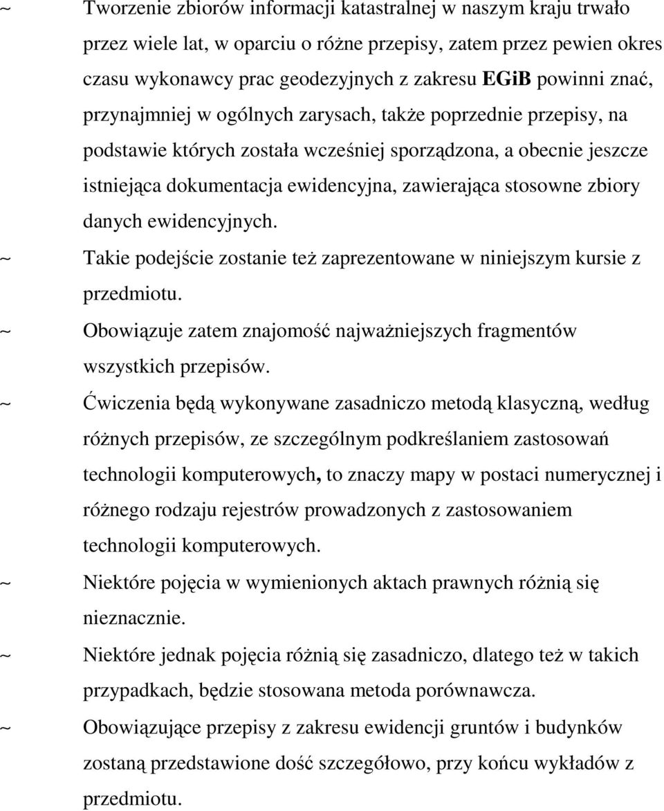 danych ewidencyjnych. Takie podejście zostanie teŝ zaprezentowane w niniejszym kursie z przedmiotu. Obowiązuje zatem znajomość najwaŝniejszych fragmentów wszystkich przepisów.