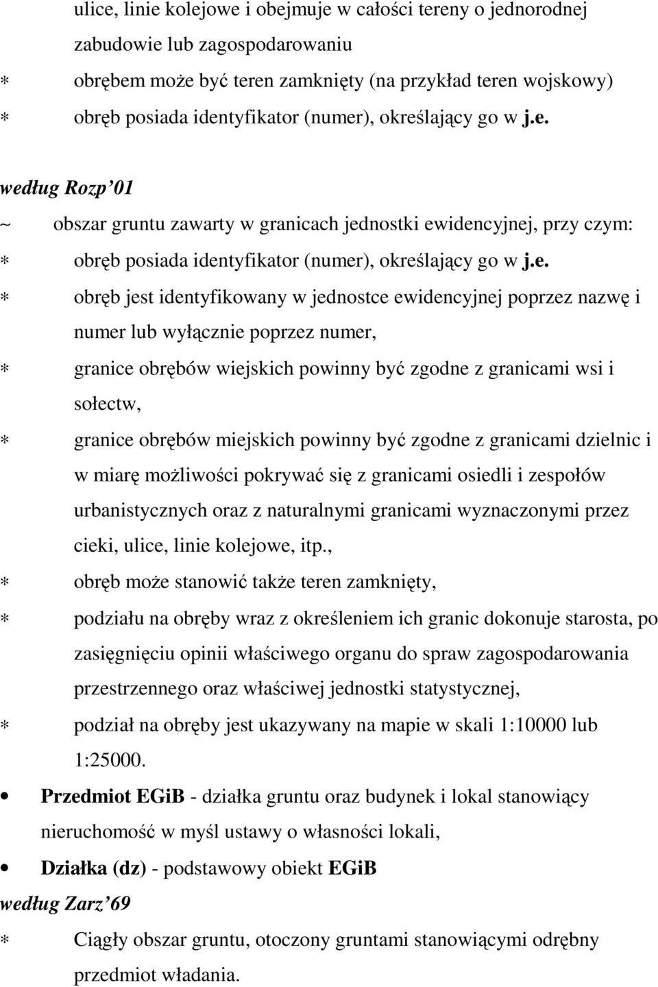 jednostce ewidencyjnej poprzez nazwę i numer lub wyłącznie poprzez numer, granice obrębów wiejskich powinny być zgodne z granicami wsi i sołectw, granice obrębów miejskich powinny być zgodne z