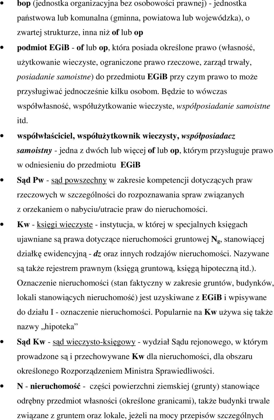 osobom. Będzie to wówczas współwłasność, współuŝytkowanie wieczyste, współposiadanie samoistne itd.