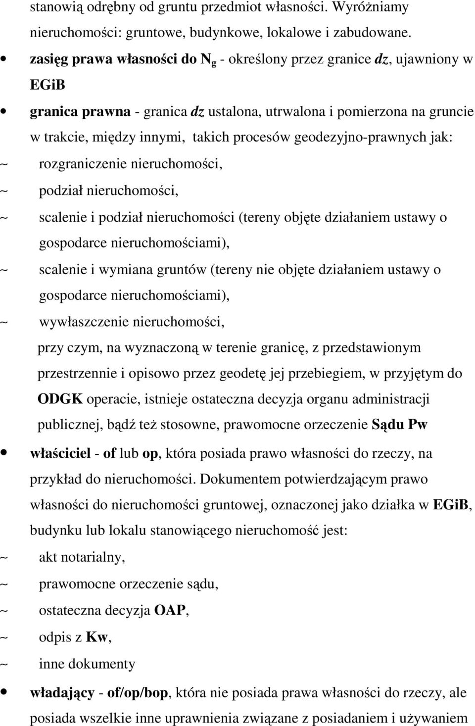 geodezyjno-prawnych jak: rozgraniczenie nieruchomości, podział nieruchomości, scalenie i podział nieruchomości (tereny objęte działaniem ustawy o gospodarce nieruchomościami), scalenie i wymiana