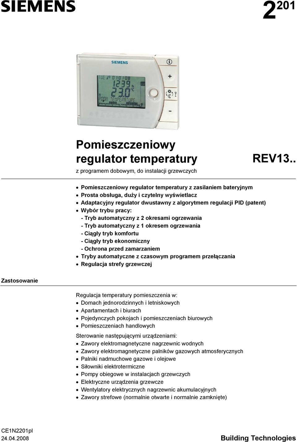 ryb automatyczny z 2 okresami ogrzewania - ryb automatyczny z 1 okresem ogrzewania - Ciągły tryb komfortu - Ciągły tryb ekonomiczny - Ochrona przed zamarzaniem ryby automatyczne z czasowym programem