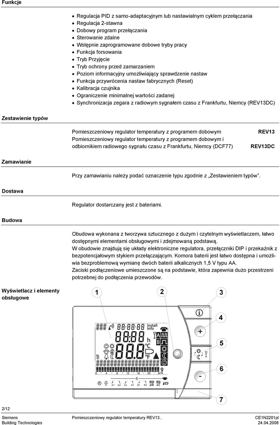 wartości zadanej Synchronizacja zegara z radiowym sygnałem czasu z Frankfurtu, Niemcy (REV13DC) Zestawienie typów Pomieszczeniowy regulator temperatury z programem dobowym Pomieszczeniowy regulator