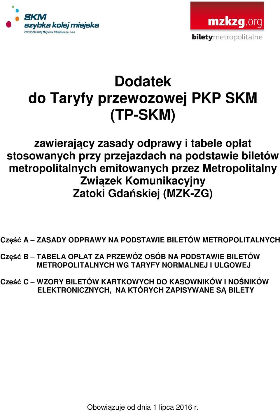 PODSTAWIE BILETÓW METROPOLITALNYCH Część B TABELA OPŁAT ZA PRZEWÓZ OSÓB NA PODSTAWIE BILETÓW METROPOLITALNYCH WG TARYFY NORMALNEJ I