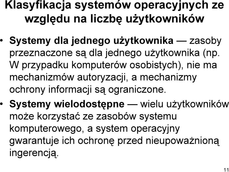 W przypadku komputerów osobistych), nie ma mechanizmów autoryzacji, a mechanizmy ochrony informacji są