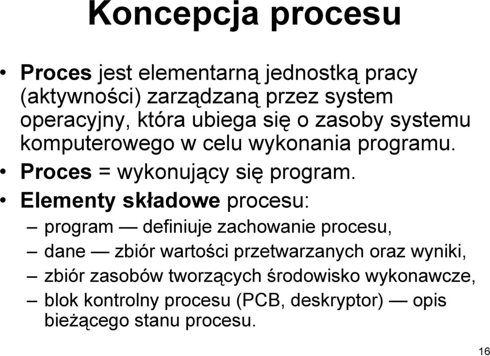 Elementy składowe procesu: program definiuje zachowanie procesu, dane zbiór wartości przetwarzanych oraz wyniki,