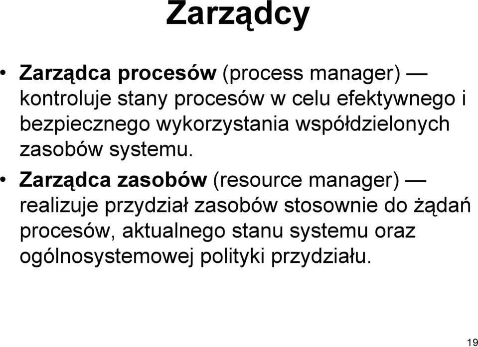 Zarządca zasobów (resource manager) realizuje przydział zasobów stosownie do