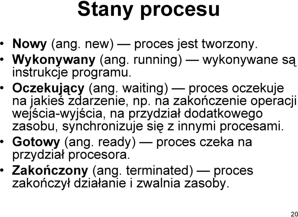 waiting) proces oczekuje na jakieś zdarzenie, np.