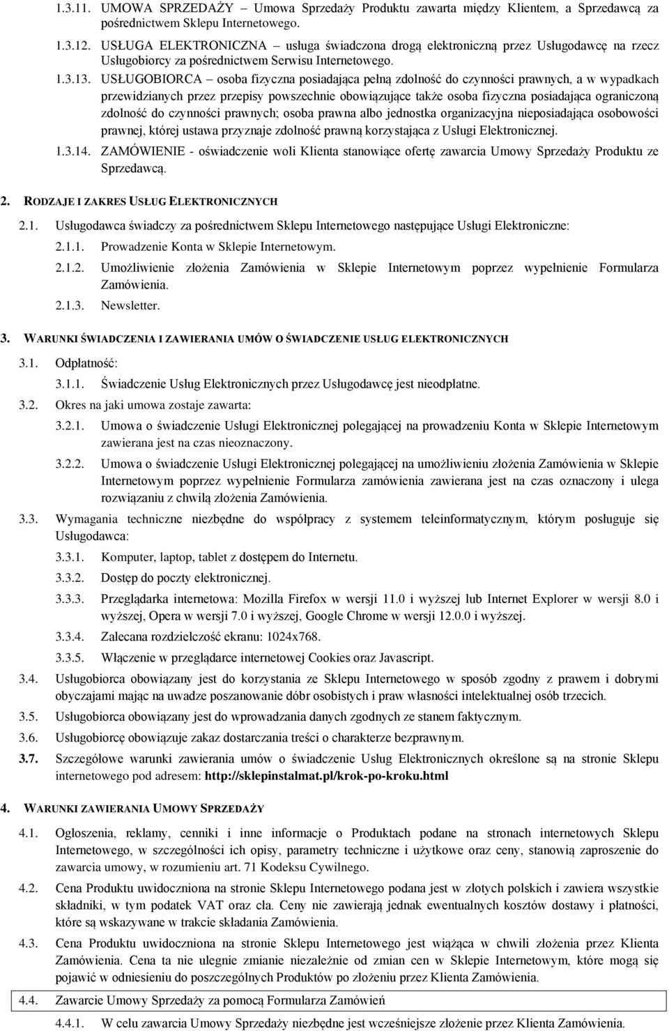 USŁUGOBIORCA osoba fizyczna posiadająca pełną zdolność do czynności prawnych, a w wypadkach przewidzianych przez przepisy powszechnie obowiązujące także osoba fizyczna posiadająca ograniczoną