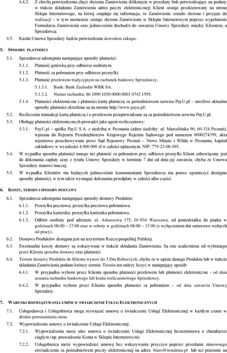 stronę Sklepu Internetowego, na której znajduje się informacja, że Zamówienie zostało złożone i przyjęte do realizacji w tym momencie zostaje złożone Zamówienie w Sklepie Internetowym poprzez