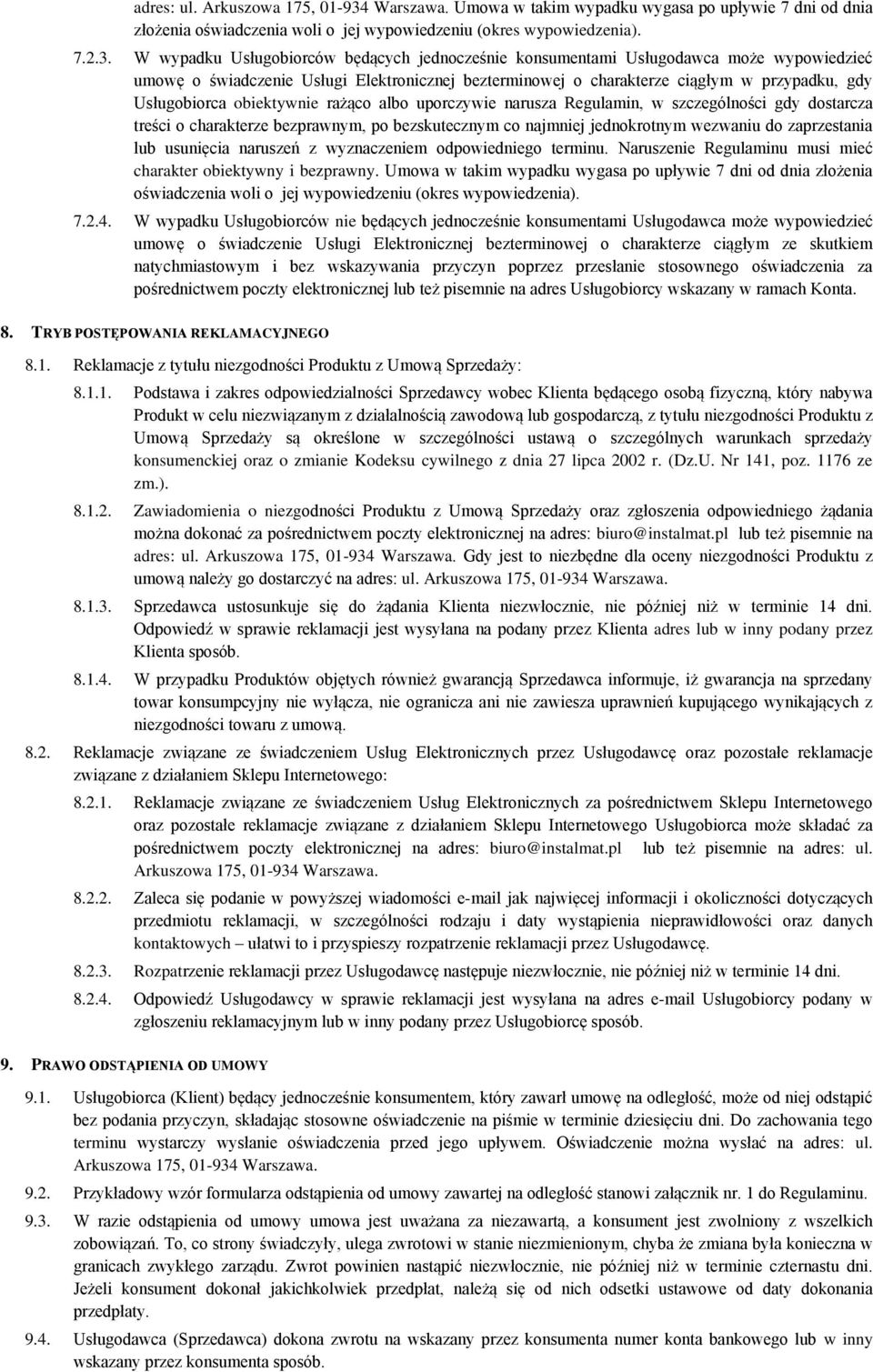 W wypadku Usługobiorców będących jednocześnie konsumentami Usługodawca może wypowiedzieć umowę o świadczenie Usługi Elektronicznej bezterminowej o charakterze ciągłym w przypadku, gdy Usługobiorca