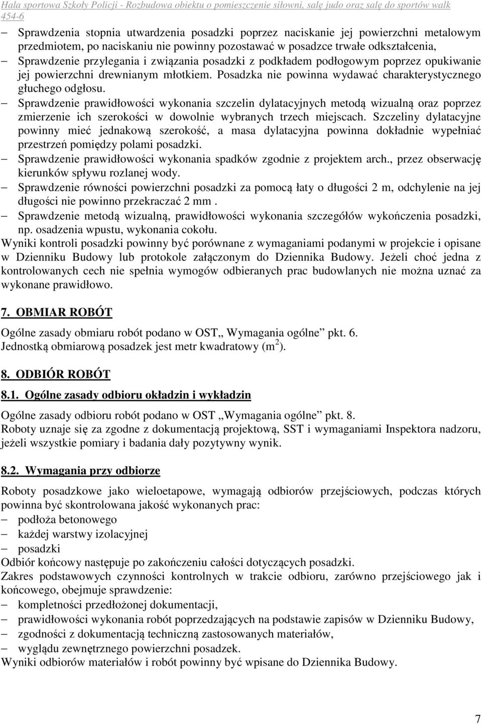 Sprawdzenie prawidłowości wykonania szczelin dylatacyjnych metodą wizualną oraz poprzez zmierzenie ich szerokości w dowolnie wybranych trzech miejscach.