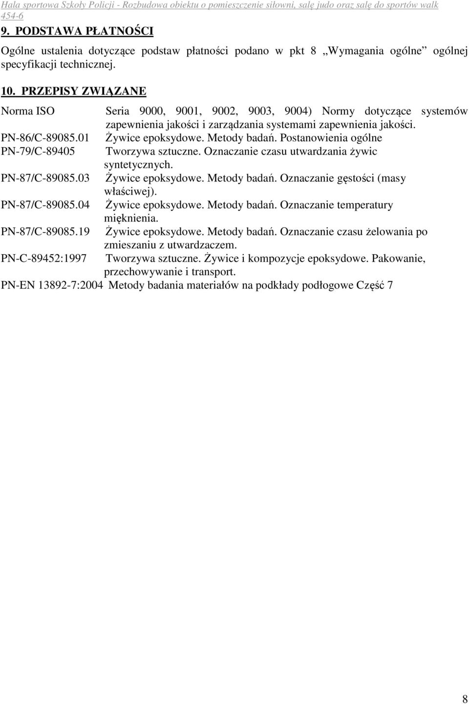 Metody badań. Postanowienia ogólne PN-79/C-89405 Tworzywa sztuczne. Oznaczanie czasu utwardzania żywic syntetycznych. PN-87/C-89085.03 Żywice epoksydowe. Metody badań.