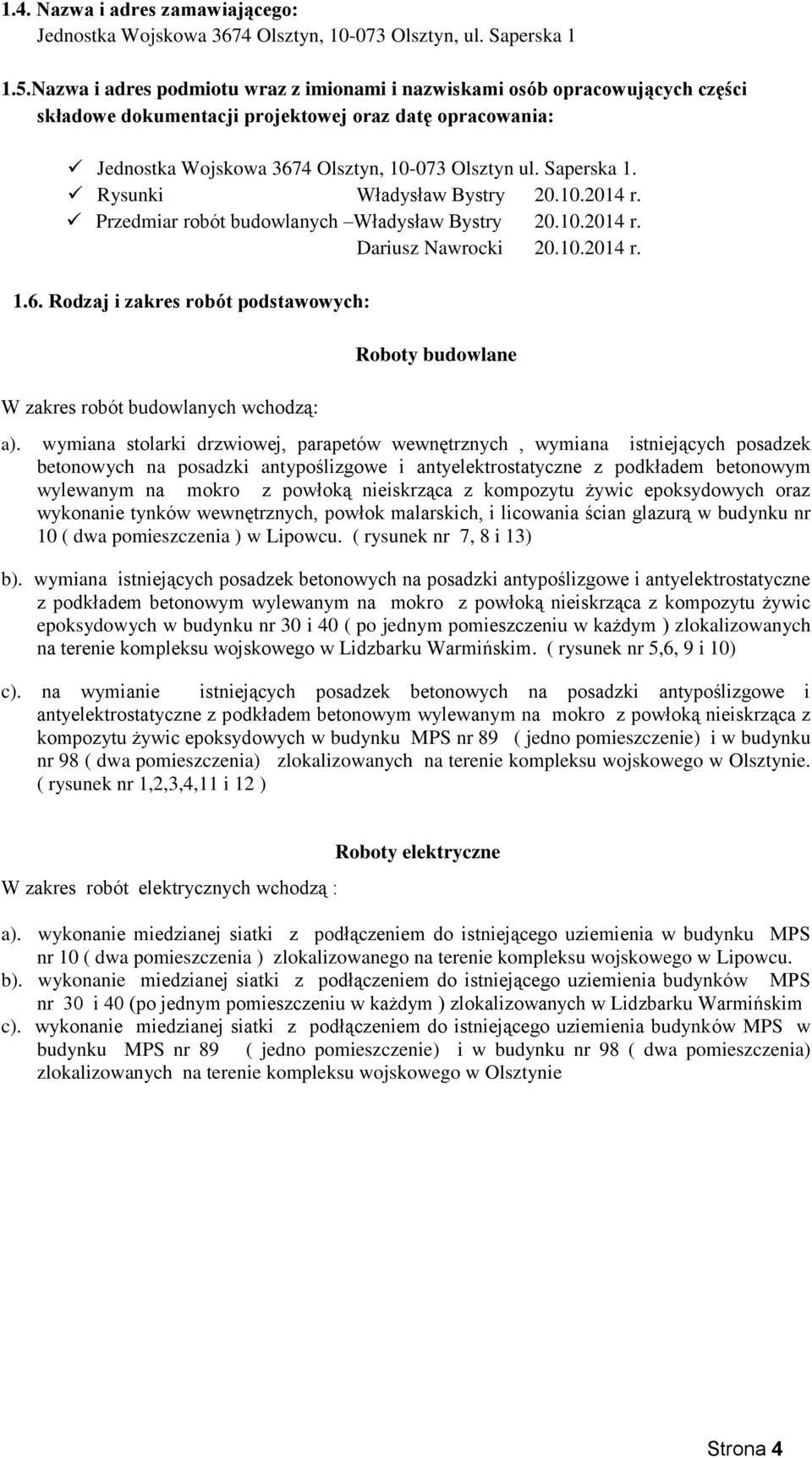 Rysunki Władysław Bystry 20.10.2014 r. Przedmiar robót budowlanych Władysław Bystry 20.10.2014 r. Dariusz Nawrocki 20.10.2014 r. 1.6.