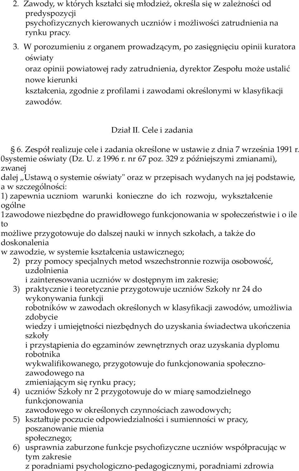 zawodami określonymi w klasyfikacji zawodów. Dział II. Cele i zadania 6. Zespół realizuje cele i zadania określone w ustawie z dnia 7 września 1991 r. 0systemie oświaty (Dz. U. z 1996 r. nr 67 poz.