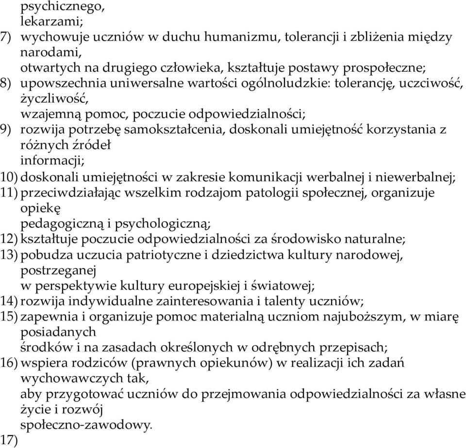 informacji; 10) doskonali umiejętności w zakresie komunikacji werbalnej i niewerbalnej; 11) przeciwdziałając wszelkim rodzajom patologii społecznej, organizuje opiekę pedagogiczną i psychologiczną;