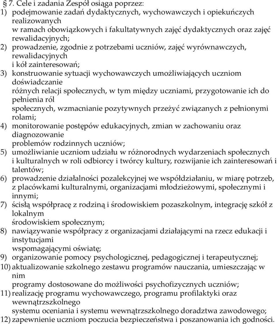 różnych relacji społecznych, w tym między uczniami, przygotowanie ich do pełnienia ról społecznych, wzmacnianie pozytywnych przeżyć związanych z pełnionymi rolami; 4) monitorowanie postępów