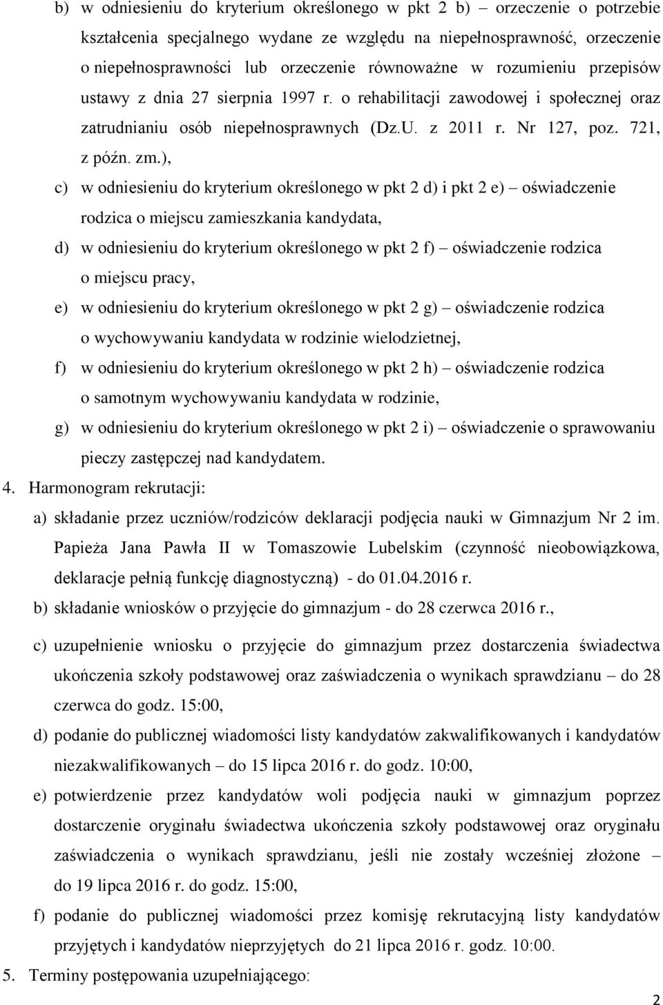 ), c) w odniesieniu do kryterium określonego w pkt 2 d) i pkt 2 e) oświadczenie rodzica o miejscu zamieszkania kandydata, d) w odniesieniu do kryterium określonego w pkt 2 f) oświadczenie rodzica o