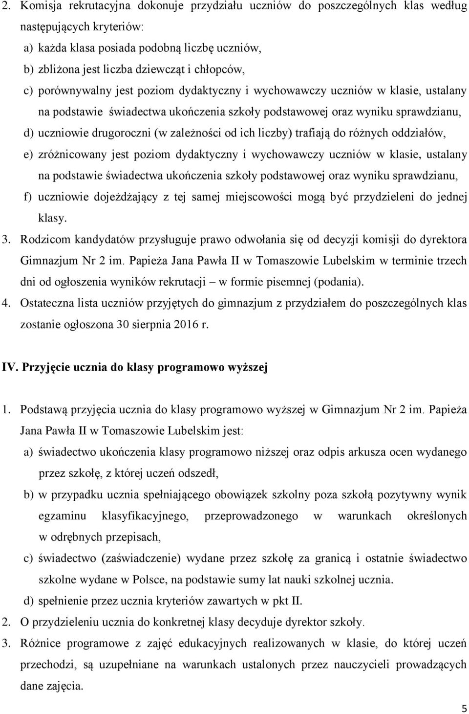 od ich liczby) trafiają do różnych oddziałów, e) zróżnicowany jest poziom dydaktyczny i wychowawczy uczniów w klasie, ustalany na podstawie świadectwa ukończenia szkoły podstawowej oraz wyniku