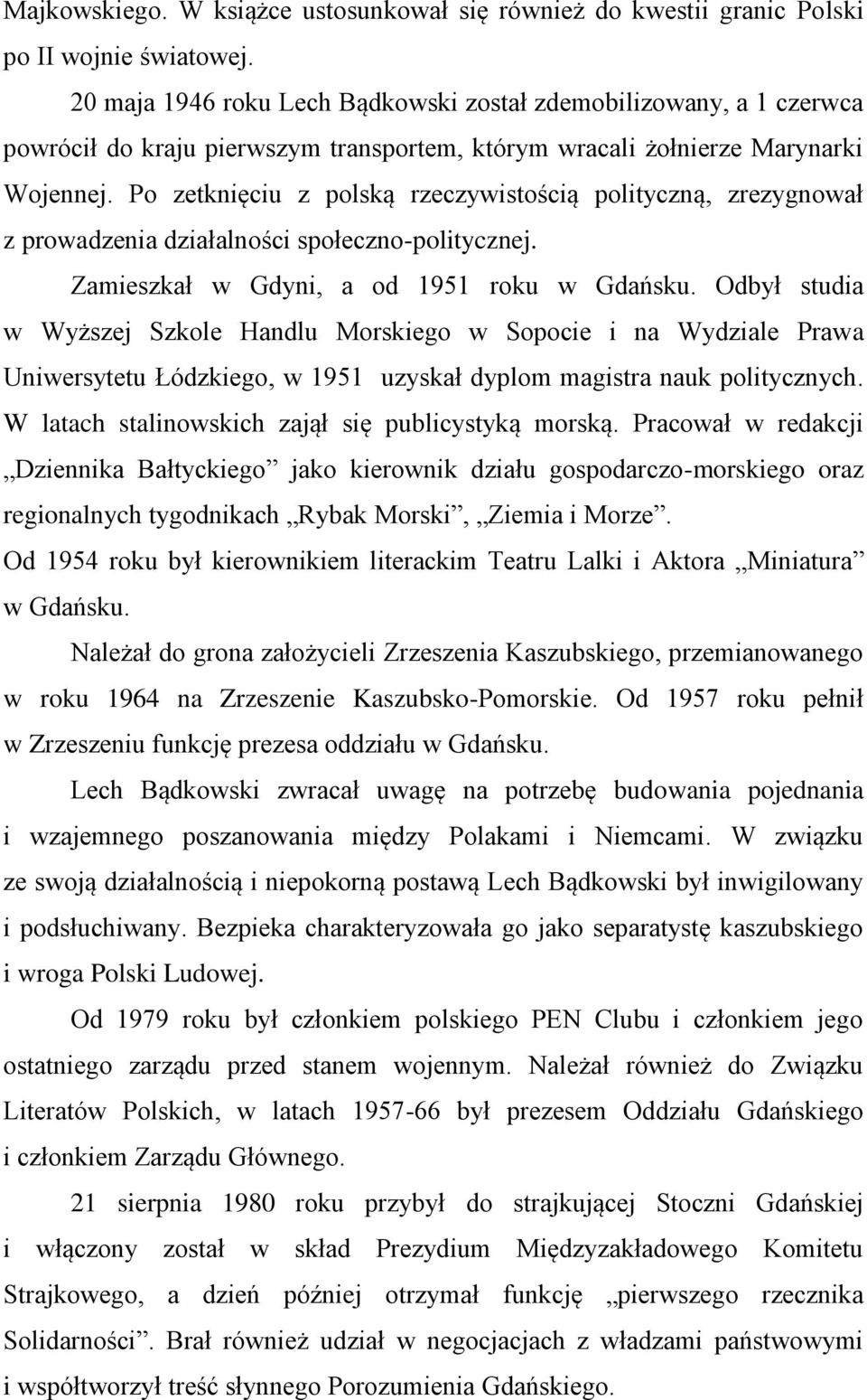 Po zetknięciu z polską rzeczywistością polityczną, zrezygnował z prowadzenia działalności społeczno-politycznej. Zamieszkał w Gdyni, a od 1951 roku w Gdańsku.