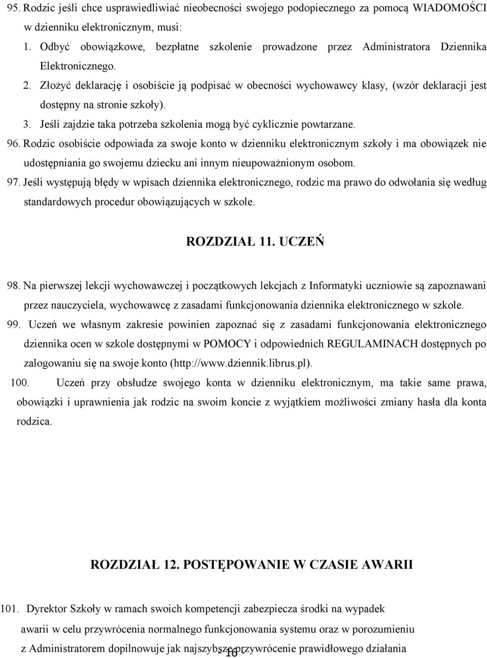 Złożyć deklarację i osobiście ją podpisać w obecności wychowawcy klasy, (wzór deklaracji jest dostępny na stronie szkoły). 3. Jeśli zajdzie taka potrzeba szkolenia mogą być cyklicznie powtarzane. 96.