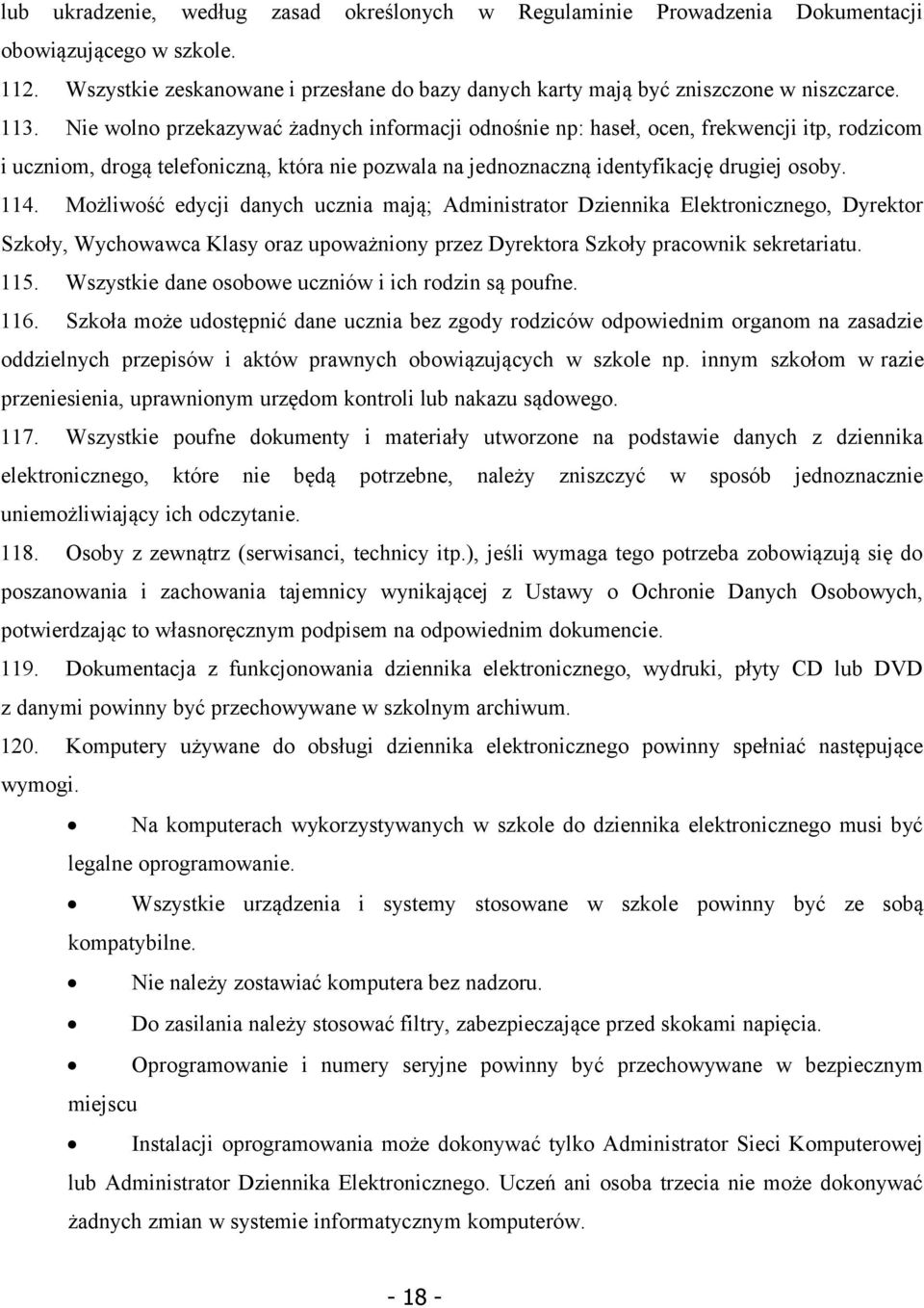 Możliwość edycji danych ucznia mają; Administrator Dziennika Elektronicznego, Dyrektor Szkoły, Wychowawca Klasy oraz upoważniony przez Dyrektora Szkoły pracownik sekretariatu. 115.