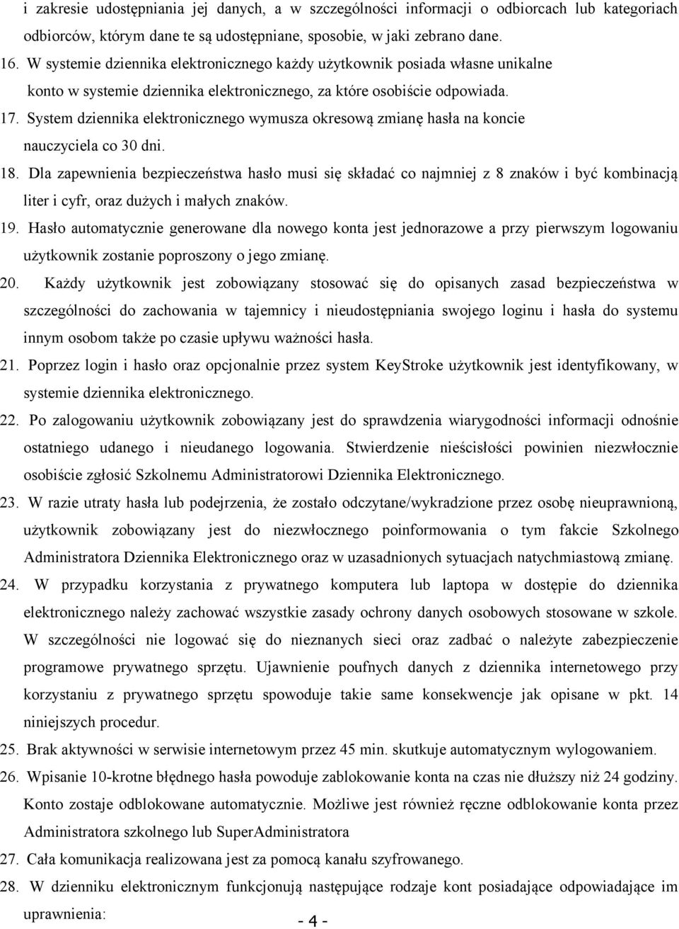 System dziennika elektronicznego wymusza okresową zmianę hasła na koncie nauczyciela co 30 dni. 18.