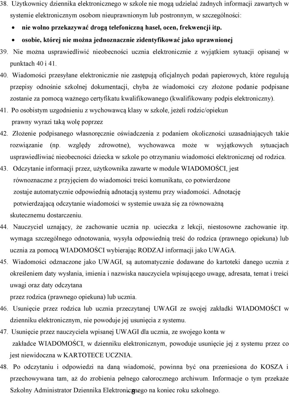 Nie można usprawiedliwić nieobecności ucznia elektronicznie z wyjątkiem sytuacji opisanej w punktach 40 