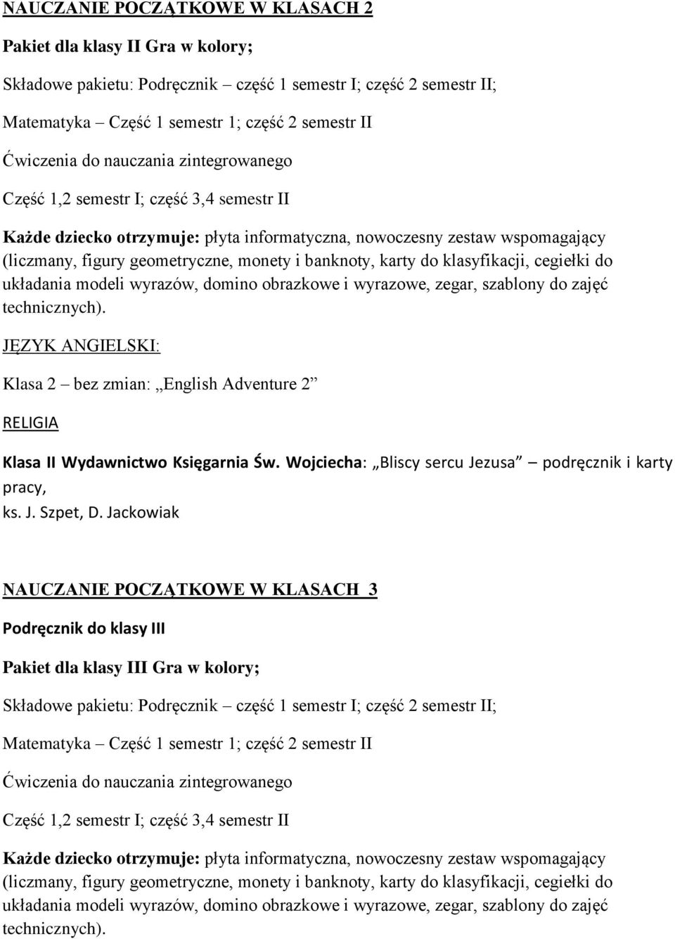 karty do klasyfikacji, cegiełki do układania modeli wyrazów, domino obrazkowe i wyrazowe, zegar, szablony do zajęć technicznych).