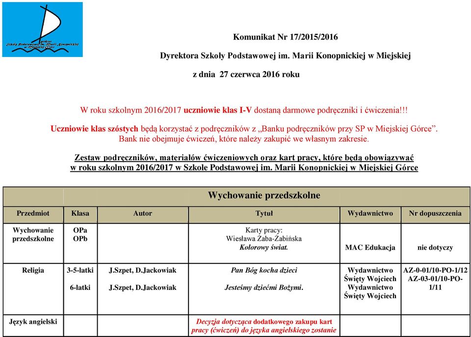 !! Uczniowie klas szóstych będą korzystać z podręczników z Banku podręczników przy SP w Miejskiej Górce. Bank nie obejmuje ćwiczeń, które należy zakupić we własnym zakresie.