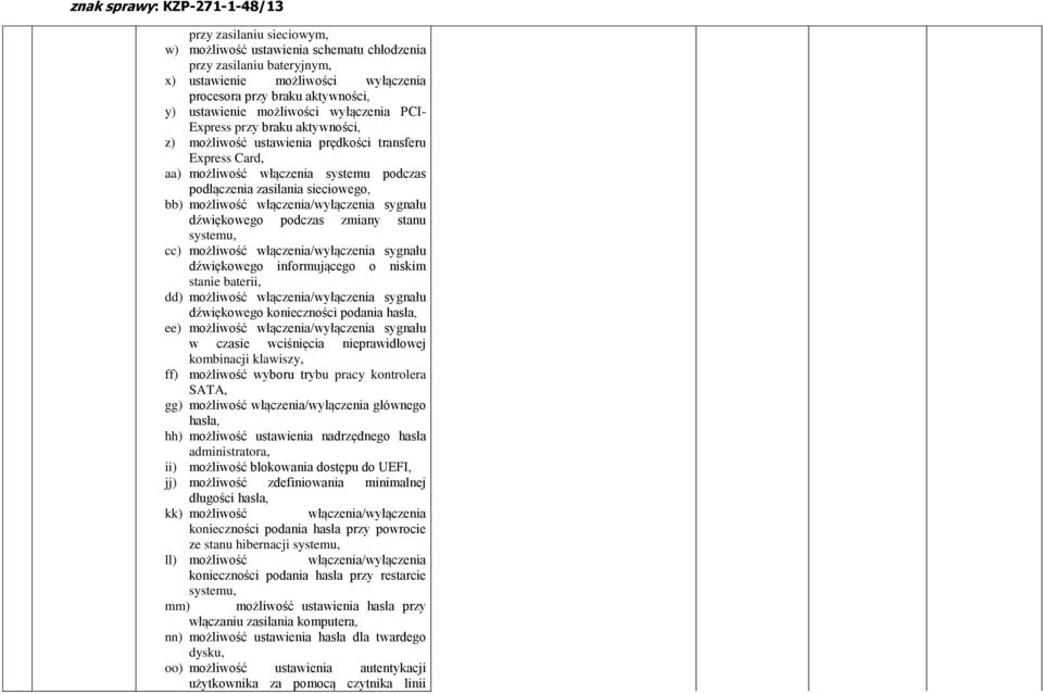 włączenia/wyłączenia sygnału dźwiękowego podczas zmiany stanu systemu, cc) możliwość włączenia/wyłączenia sygnału dźwiękowego informującego o niskim stanie baterii, dd) możliwość włączenia/wyłączenia