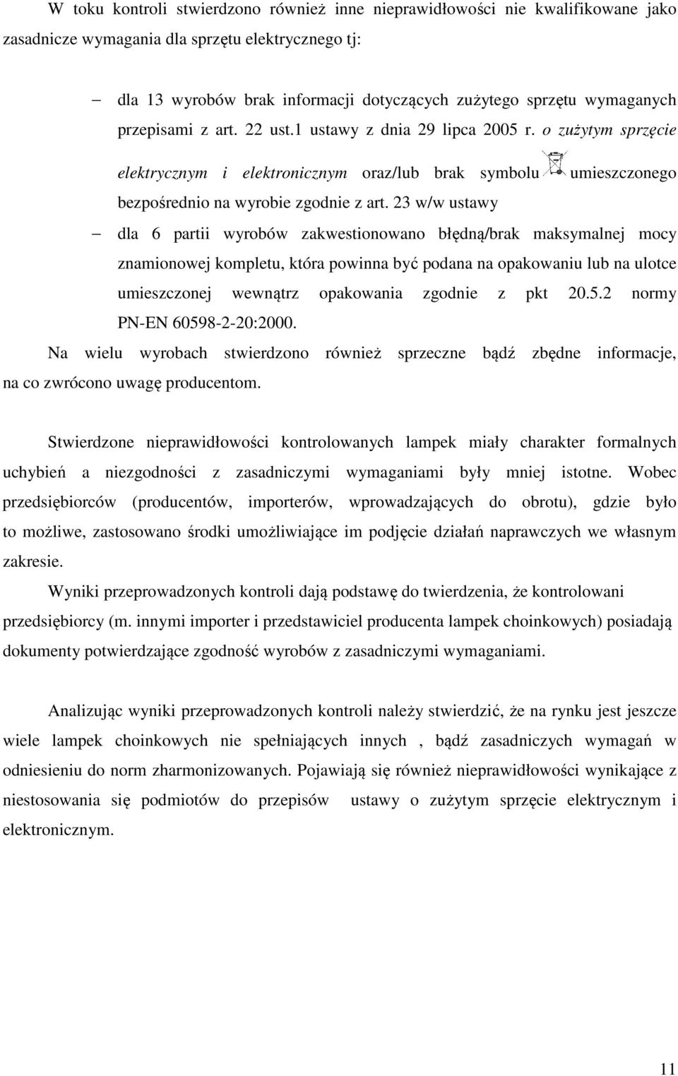 23 w/w ustawy dla 6 partii wyrobów zakwestionowano błędną/brak maksymalnej mocy znamionowej kompletu, która powinna być podana na opakowaniu lub na ulotce umieszczonej wewnątrz opakowania zgodnie z