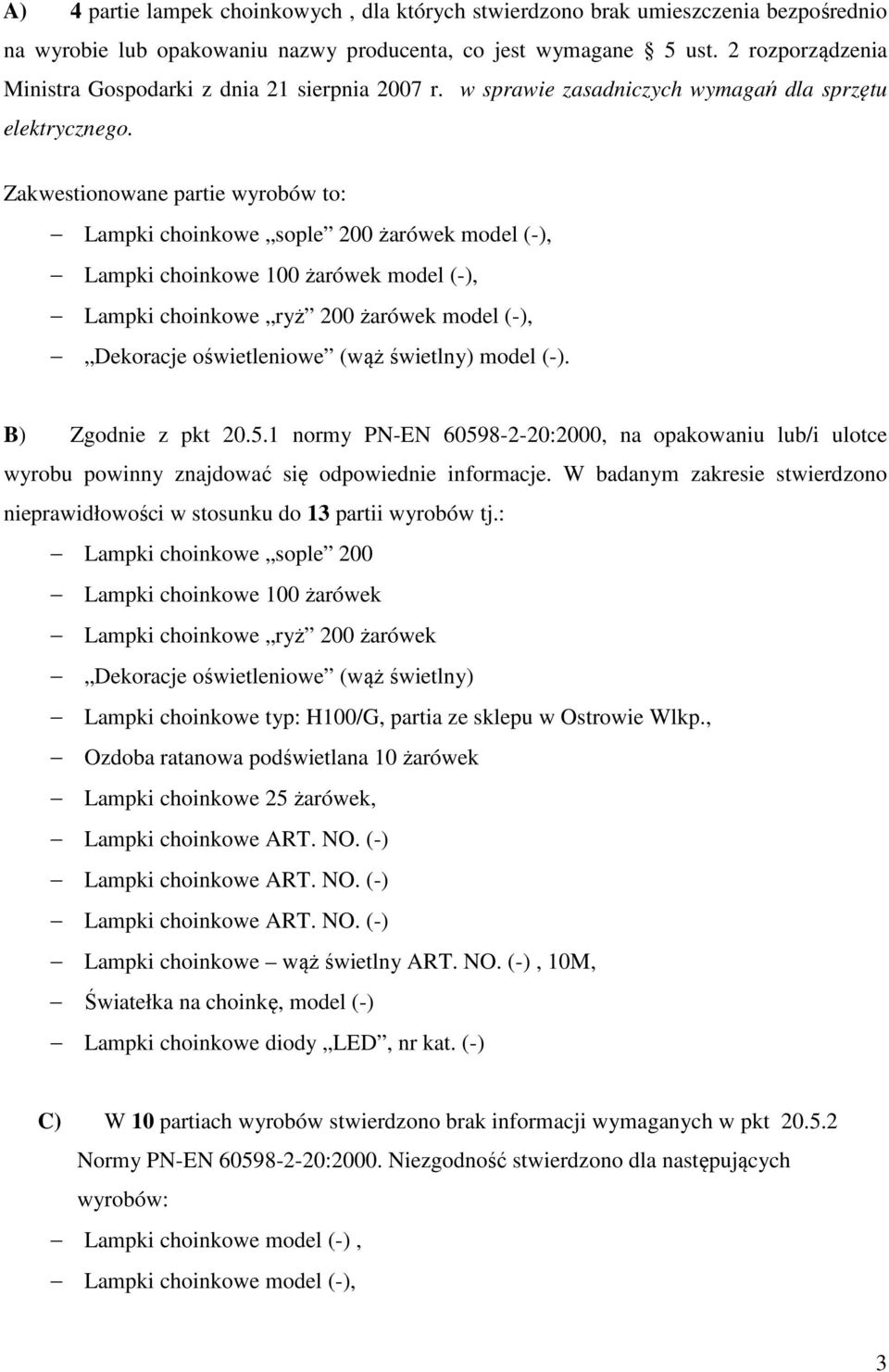 Zakwestionowane partie wyrobów to: Lampki choinkowe sople 200 żarówek model (-), Lampki choinkowe 100 żarówek model (-), Lampki choinkowe ryż 200 żarówek model (-), Dekoracje oświetleniowe (wąż