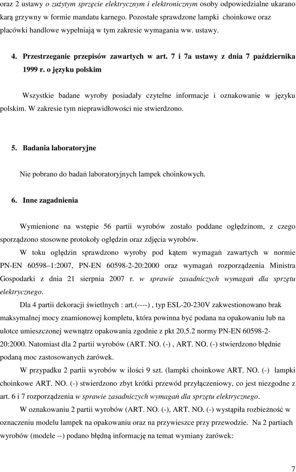 o języku polskim Wszystkie badane wyroby posiadały czytelne informacje i oznakowanie w języku polskim. W zakresie tym nieprawidłowości nie stwierdzono. 5.