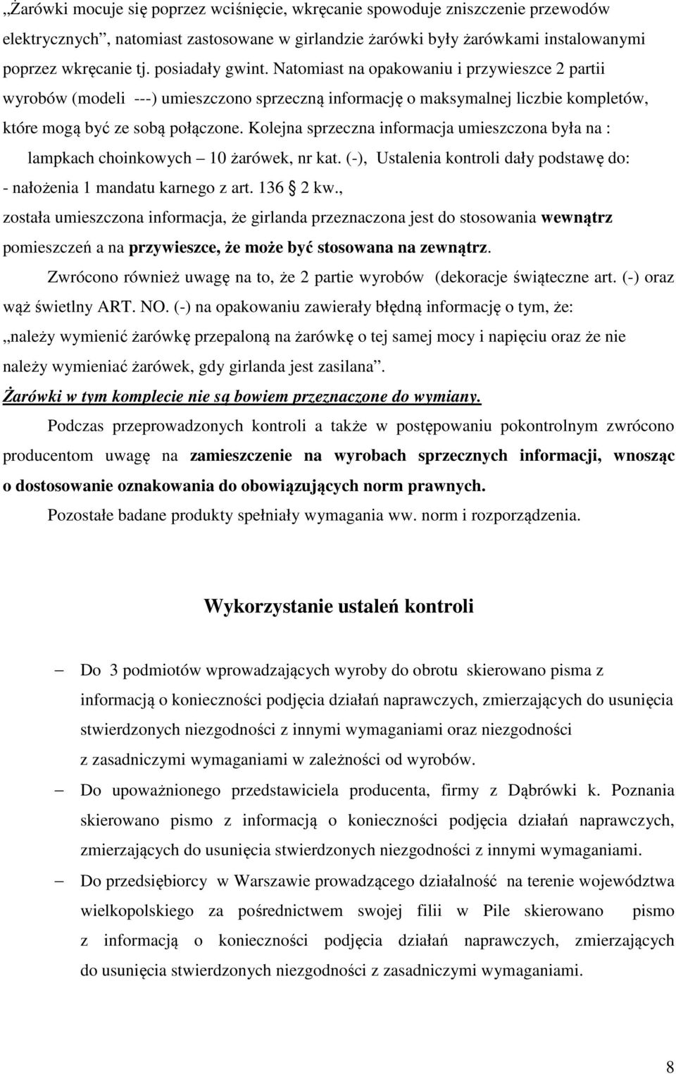 Kolejna sprzeczna informacja umieszczona była na : lampkach choinkowych 10 żarówek, nr kat. (-), Ustalenia kontroli dały podstawę do: - nałożenia 1 mandatu karnego z art. 136 2 kw.