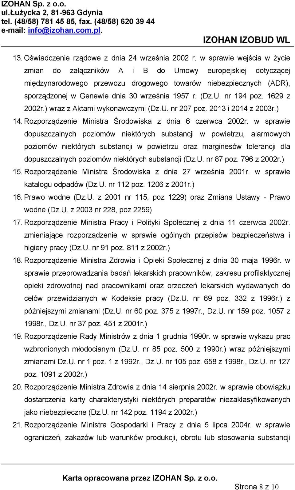 (Dz.U. nr 194 poz. 1629 z 2002r.) wraz z Aktami wykonawczymi (Dz.U. nr 207 poz. 2013 i 2014 z 2003r.) 14. Rozporządzenie Ministra Środowiska z dnia 6 czerwca 2002r.