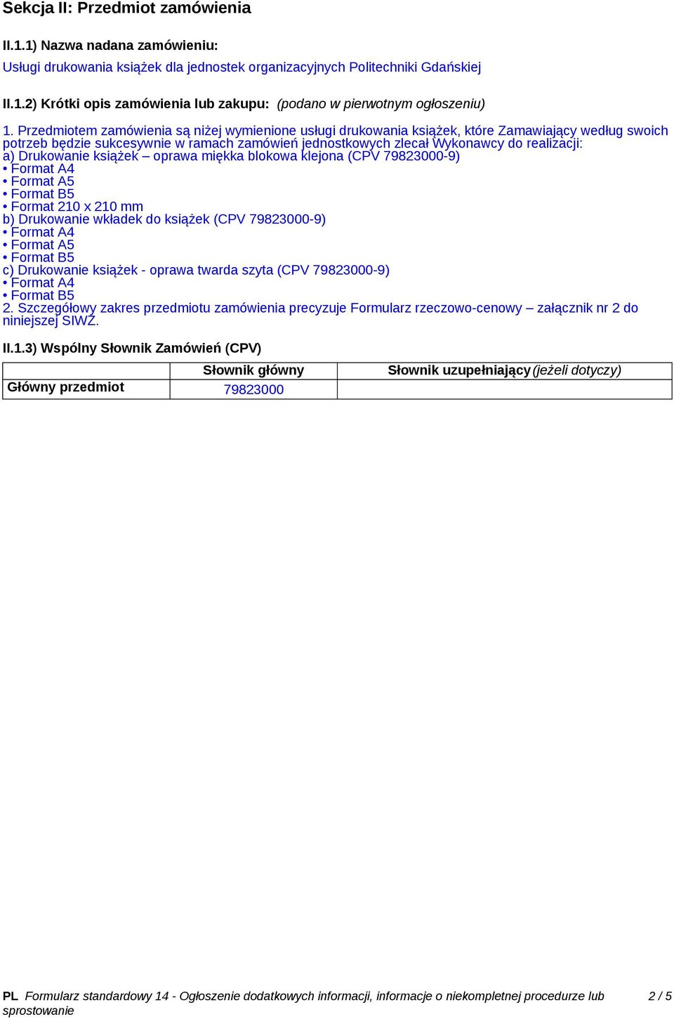 Drukowanie książek oprawa miękka blokowa klejona (CPV 79823000-9) Format A5 Format 210 x 210 mm b) Drukowanie wkładek do książek (CPV 79823000-9) Format A5 c) Drukowanie książek - oprawa twarda szyta