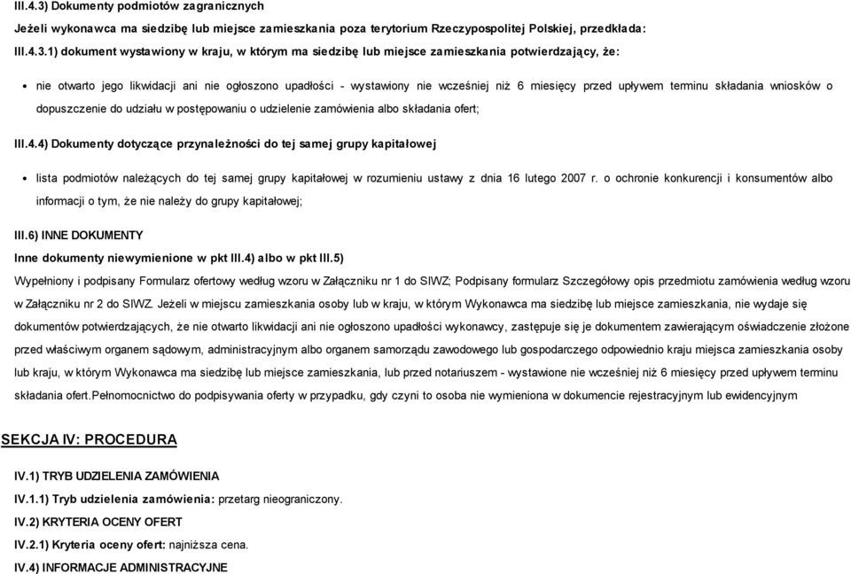 1) dokument wystawiony w kraju, w którym ma siedzibę lub miejsce zamieszkania potwierdzający, że: nie otwarto jego likwidacji ani nie ogłoszono upadłości - wystawiony nie wcześniej niż 6 miesięcy