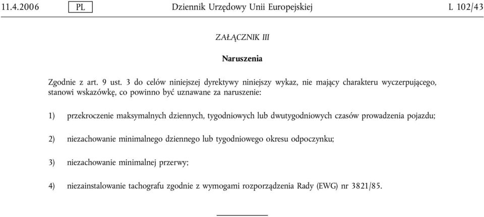 naruszenie: 1) przekroczenie maksymalnych dziennych, tygodniowych lub dwutygodniowych czasów prowadzenia pojazdu; 2) niezachowanie