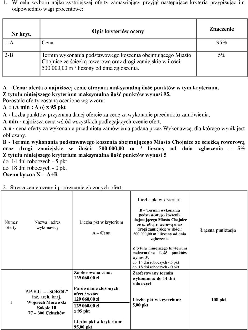 zgłoszenia. 5% A Cena: oferta o najniższej cenie otrzyma maksymalną ilość punktów w tym kryterium. Z tytułu niniejszego kryterium maksymalna ilość punktów wynosi 95.