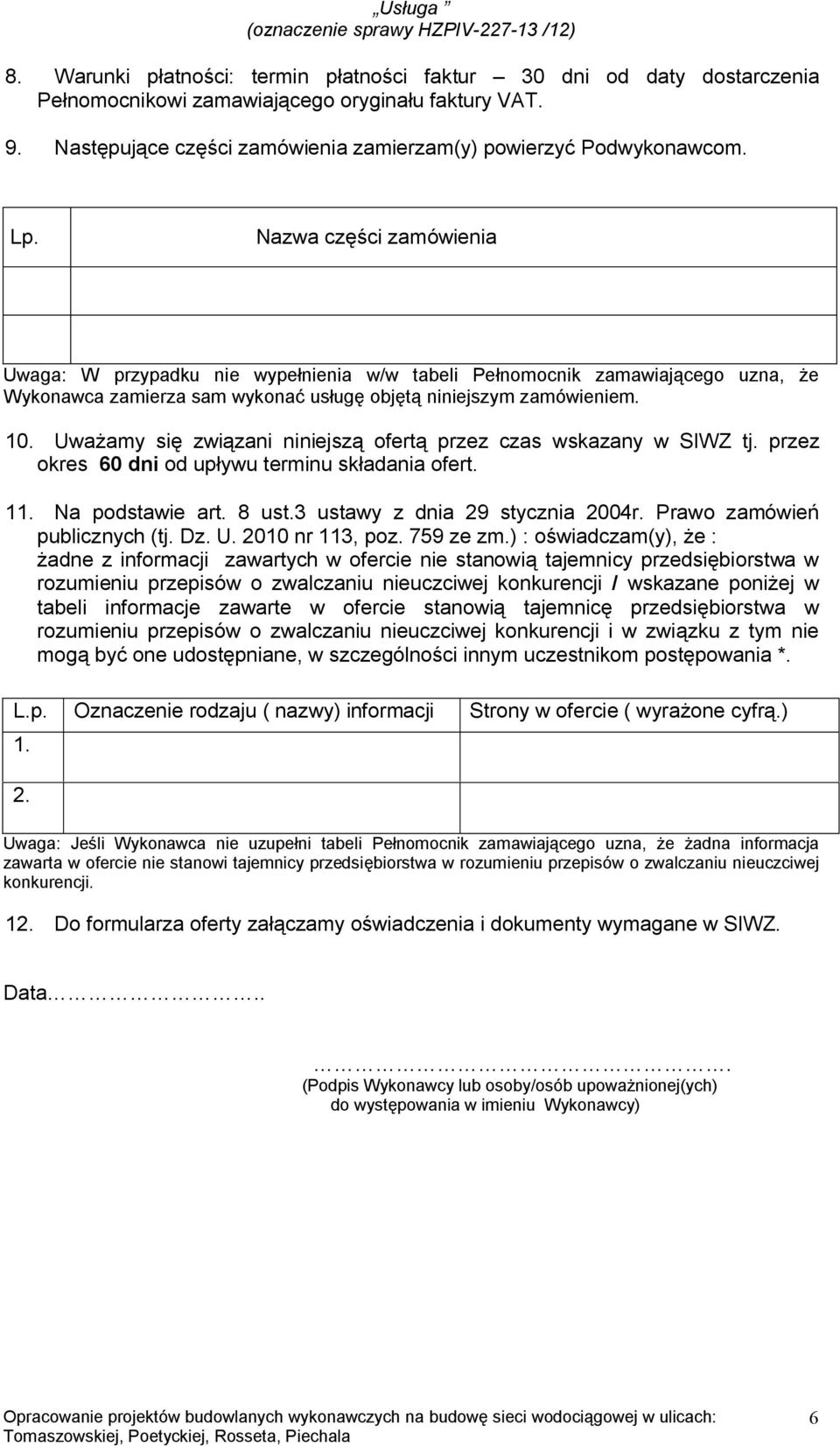 Uważamy się związani niniejszą ofertą przez czas wskazany w SIWZ tj. przez okres 60 dni od upływu terminu składania ofert. 11. Na podstawie art. 8 ust.3 ustawy z dnia 29 stycznia 2004r.