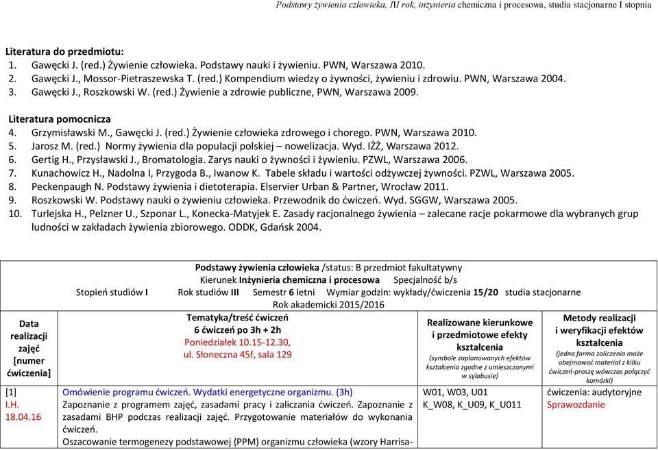 PWN, Warszawa 2010. 5. Jarosz M. (red.) Normy żywienia dla populacji polskiej nowelizacja. Wyd. IŻŻ, Warszawa 2012. 6. Gertig H., Przysławski J., Bromatologia. Zarys nauki o żywności i żywieniu.