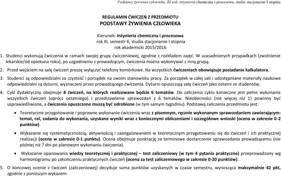 W uzasadnionych przypadkach (zwolnienie lekarskie/od opiekuna roku), po uzgodnieniu z prowadzącym, ćwiczenia można wykonywać z inną grupą. 2.