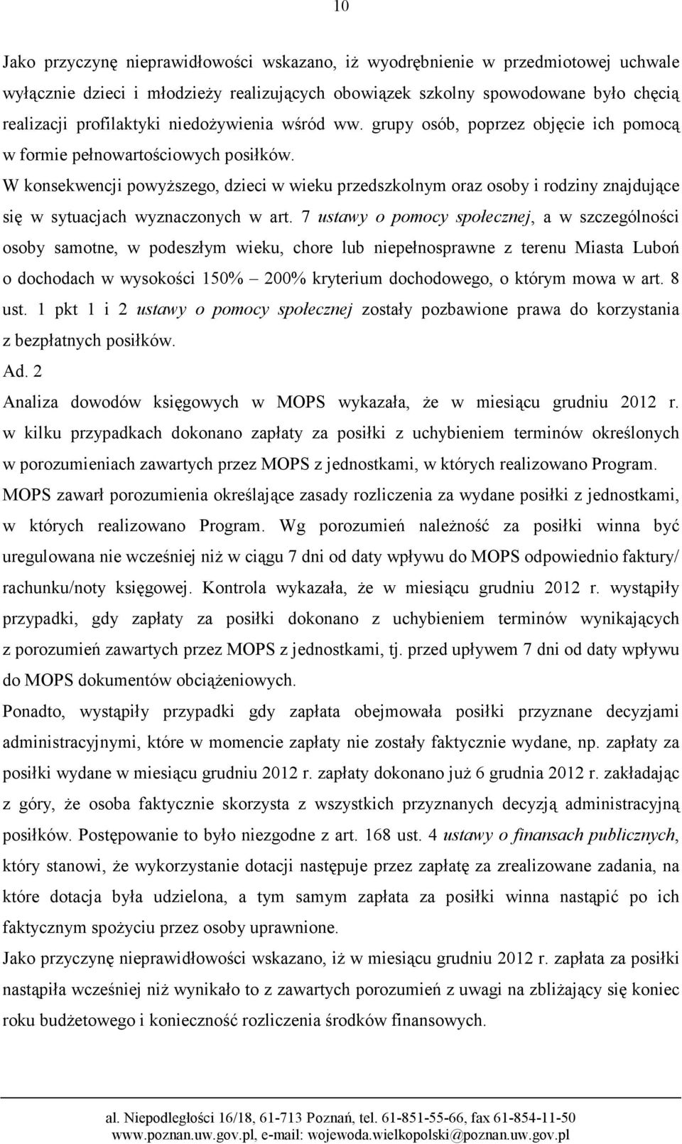 W konsekwencji powyższego, dzieci w wieku przedszkolnym oraz osoby i rodziny znajdujące się w sytuacjach wyznaczonych w art.